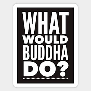 What would Buddha do? Magnet